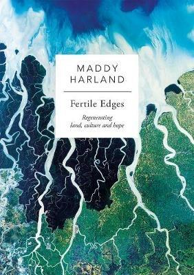 Fertile Edges: Regenerating Land, Culture and Hope - Maddy Harland - cover