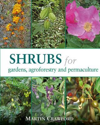 Shrubs for Gardens, Agroforestry and Permaculture - Martin Crawford - cover