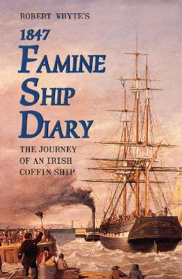 Robert Whyte's Famine Ship Diary 1847: The Journey of an Irish Coffin Ship - cover