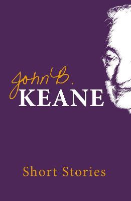 The Short Stories of John B. Keane - John B Keane - cover