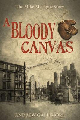 A Bloody Canvas: The Mike McTigue Story - Andrew Gallimore - cover