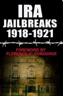 IRA Jailbreaks 1918-1921 - Florence O'Donoghue - cover