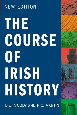 The Course of Irish History - F.X. Martin,T W Moody - cover
