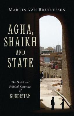 Agha, Shaikh and State: The Social and Political Structures of Kurdistan - Martin Van Bruinessen - cover