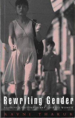 Rewriting Gender: Reading Contemporary Chinese Women - Ravni Thakur - cover