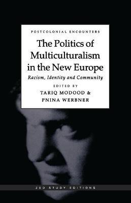 The Politics of Multiculturalism in the New Europe: Racism, Identity and Community - cover