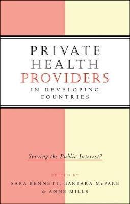 Private Health Providers in Developing Countries: Serving the Public Interest - cover