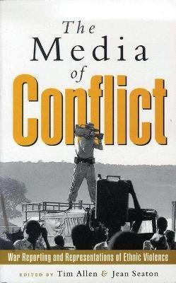 The Media of Conflict: War Reporting and Representations of Ethnic Violence - cover