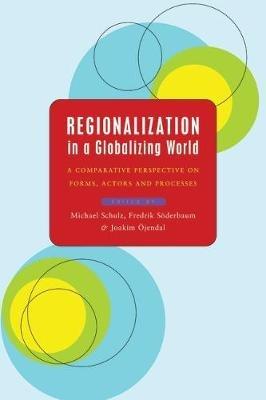 Regionalization in a Globalizing World: A Comparative Perspective on Forms, Actors and Processes - cover