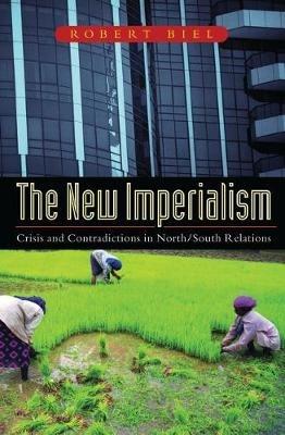 The New Imperialism: Crisis and Contradictions in North/South Relations - Robert Biel - cover