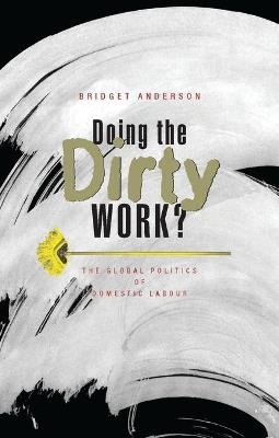 Doing the Dirty Work?: The Global Politics of Domestic Labour - Bridget Anderson - cover
