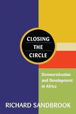 Closing the Circle: Democratization and Development in Africa - Richard Sandbrook - cover