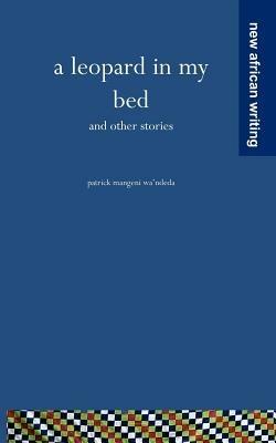 A Leopard in My Bed and Other Stories - Patrick Mangeni wa'Ndeda - cover