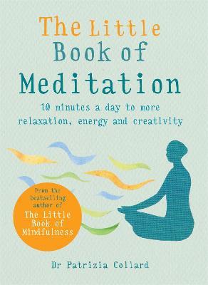 The Little Book of Meditation: 10 minutes a day to more relaxation, energy and creativity - Dr Patrizia Collard - cover