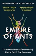 Empire of Ants: The hidden worlds and extraordinary lives of Earth's tiny conquerors