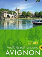 Avignon Walk and Eat Sunflower Walking Guide: Pocket-sized, full-colour guide to Avignon, ideal for an active short break.