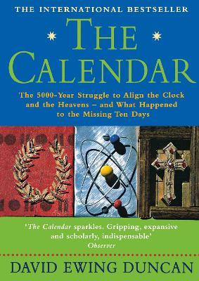 The Calendar: The 5000 Year Struggle to Align the Clock and the Heavens, and What Happened to the Missing Ten Days - David Ewing Duncan - cover