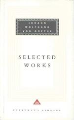 Selected Works: The Sorrows Of Young Werther, Elective Affinities, Italian Journey and Faust