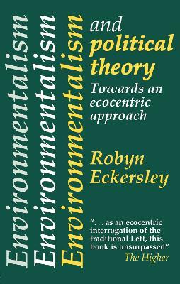 Environmentalism And Political Theory: Toward An Ecocentric Approach - Robyn Eckersley - cover