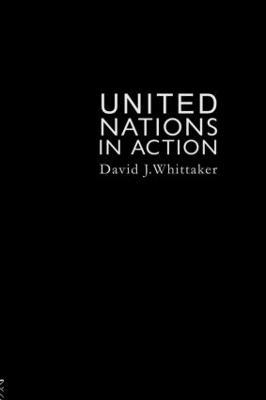 The United Nations In Action - David J. Whittaker - cover