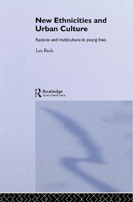 New Ethnicities And Urban Culture: Social Identity And Racism In The Lives Of Young People - Les Back - cover