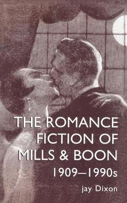 The Romantic Fiction Of Mills & Boon, 1909-1995 - Jay Dixon,Jay Dixon. - cover