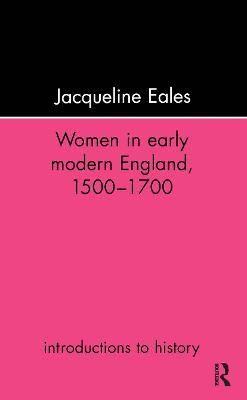 Women In Early Modern England, 1500-1700 - Jacqueline Eales - cover