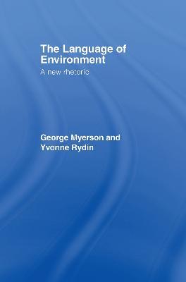 The Language Of Environment: A New Rhetoric - George Myerson,Yvonne Rydin - cover