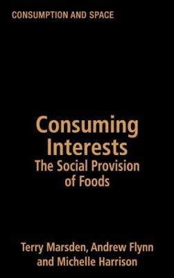 Consuming Interests: The Social Provision of Foods - Andrew Flynn,Michelle Harrison,Terry Marsden - cover