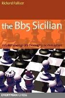 The Bb5 Sicilian: Detailed Coverage of a Thoroughly Modern System - Richard Palliser - cover