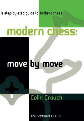 Modern Chess: Move by Move: A Step-by-step Guide to Brilliant Chess - Colin Crouch - cover