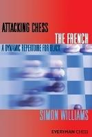 Attacking Chess: The French: A Dynamic Repertoire for Black