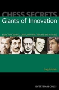 Chess Secrets: Giants of Innovation: Learn from Steinitz, Lasker, Botvinnik, Korchnoi and Ivanchuk - Craig Pritchett - cover