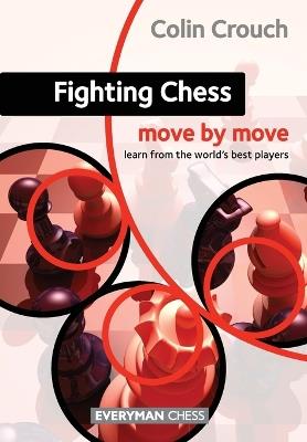 Fighting Chess: Move by Move - Colin Crouch - cover