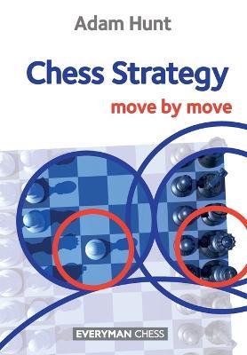 Chess Strategy: Move by Move - Adam Hunt - cover