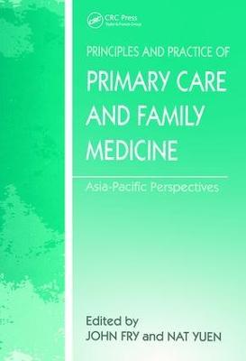 The Principles and Practice of Primary Care and Family Medicine: Asia-Pacific Perspectives - John Fry,Nat Yuen - cover