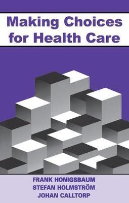 Making Choices for Healthcare - Frank Honigsbaum,Stefan Holmstrom,Johann Calltorp - cover