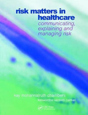 Risk Matters in Healthcare: Communicating, Explaining and Managing Risk - Kay Mohanna,Ruth Chambers - cover