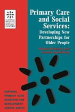 Primary Care and Social Services: Developing New Partnerships for Older People (National Primary Care Research & Development Centre)