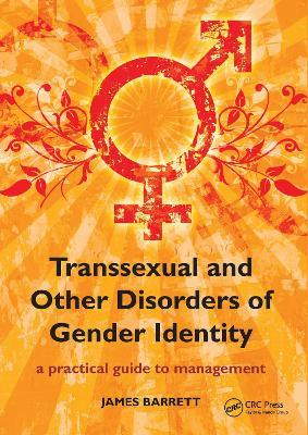 Transsexual and Other Disorders of Gender Identity: A Practical Guide to Management - James Barrett - cover
