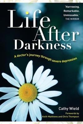 Life After Darkness: A Doctor’s Journey Through Severe Depression - Cathy Wield - cover