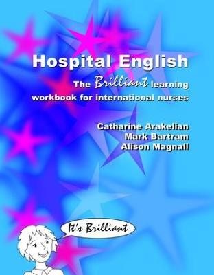 Hospital English: The Brilliant Learning Workbook for International Nurses - Catharine Arakelian,Mark Bartram,Alison Magnall - cover
