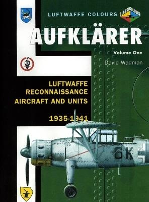 Aufklärer Volume One: Luftwaffe Reconnaissance Aircraft and Units 1935-1941 - David Wadman - cover