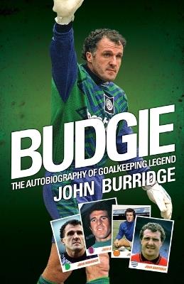 Budgie: The Autobiography of Goalkeeping Legend John Burridge - John Burridge - cover