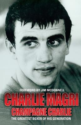 Champagne Charlie: The Greatest Boxer of his Generation - Charlie Magri - cover