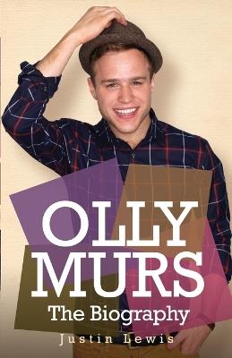 Olly Murs - the Biography - Justin Lewis - cover