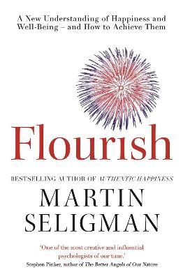 Flourish: A New Understanding of Happiness and Wellbeing: The practical guide to using positive psychology to make you happier and healthier - Martin Seligman - cover