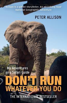 DON'T RUN, Whatever You Do: My Adventures as a Safari Guide - Peter Allison - cover