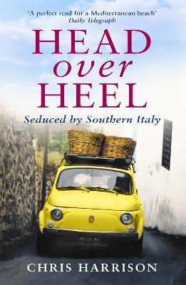 Head Over Heel: Seduced by Southern Italy - Chris Harrison - cover
