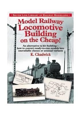 Model Railway Locomotive Building on the Cheap - Ken Chadwick - cover